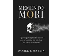 Daniel J. Marti Memento Mori: 7 pasos para aprender a vivir con prop (Tascabile)