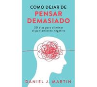 Daniel J Martin Cómo dejar de pensar demasiado (Copertina rigida)