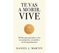 Daniel J Martin Te vas a morir. Vive (Copertina rigida)