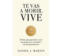 Daniel J Martin Te vas a morir. Vive (Tascabile)