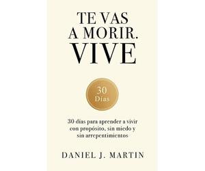 Daniel J Martin Te vas a morir. Vive (Tascabile)