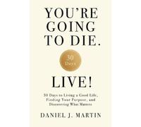 Daniel J Martin You're Going to Die. Live (Tascabile)