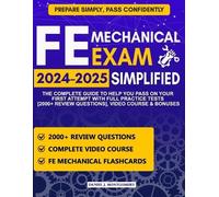 FE Mechanical Exam Simplified: The Complete Guide to Help You Pass on Your First Attempt with Video Course, Full Practice Tests [2000+ Review Questions] & Bonuses