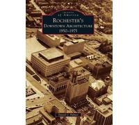Daniel J. Palmer Rochester's Downtown Architecture: 1950-1975 (Tascabile)