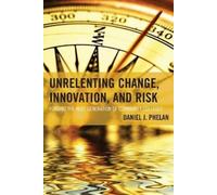 Daniel J. Phelan Unrelenting Change, Innovation, and Risk (Tascabile)