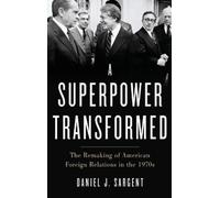 Daniel J. Sargent A Superpower Transformed (Copertina rigida)
