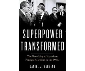 Daniel J. Sargent A Superpower Transformed (Tascabile)