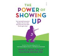 Daniel J. Siegel Tina Payne Bryson The Power of Showing Up (Tascabile)