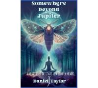 Daniel J Taylor Somewhere Beyond Jupiter - A Heart Full of Stars is (Tascabile)