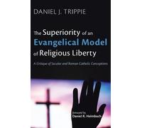 Daniel J Trippi The Superiority of an Evangelical Model of Re (Copertina rigida)