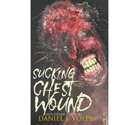 Daniel J Volpe Sucking Chest Wound (Tascabile)