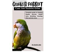 Daniel Jake Quaker parrot care and Training guide (Tascabile)