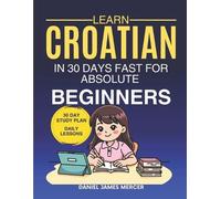 Daniel James Mer Learn Croatian in 30 Days fast for Absolute Beginn (Tascabile)