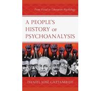 Daniel José Gaztambide A People’s History of Psychoanalysis (Tascabile)