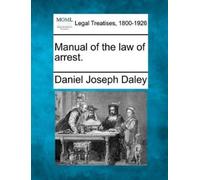 Daniel Joseph Daley Manual of the Law of Arrest. (Tascabile)