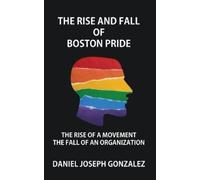 Daniel Joseph Gonzalez The Rise and Fall of Boston Pride (Tascabile)