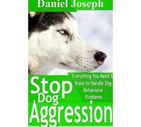 Daniel Joseph Stop Dog Aggression: Everything You Need to Know to Ha (Tascabile)