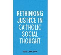 Daniel K. Finn Rethinking Justice in Catholic Social Thought (Copertina rigida)
