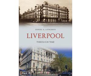 Daniel K. Longman Liverpool Through Time (Tascabile) Through Time