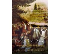 Daniel K. Richter Trade, Land, Power (Copertina rigida)