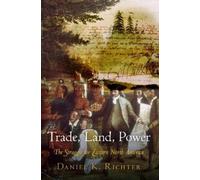 Daniel K. Richter Trade, Land, Power (Tascabile)
