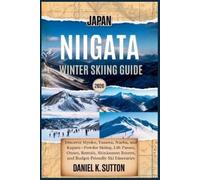 Daniel K Sutton Japan Niigata Winter Skiing Guide 2026 (Tascabile)
