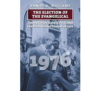 Daniel K. Williams The Election of the Evangelical (Copertina rigida)