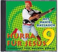 Daniel Kallauch - Daniel Kallauch - Hurra für Jesus 9 - Verrückt für meinen König