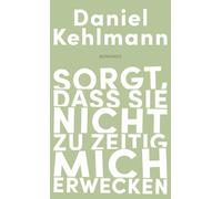 Daniel Kehlmann Sorgt, dass sie nicht zu zeitig mich erwecken (Copertina rigida)