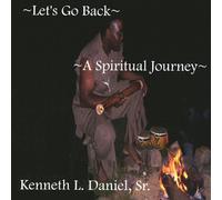 Daniel, Kenneth Sr. - Lets Go Back A Spiritual Journey
