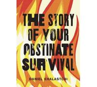 Daniel Khalastchi The Story of Your Obstinate Survival (Tascabile)