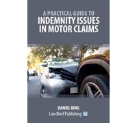 Daniel King A Practical Guide to Indemnity Issues in Motor Claims (Tascabile)