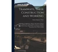 Daniel Kinnear Clark Tramways, Their Construction and Working (Tascabile)