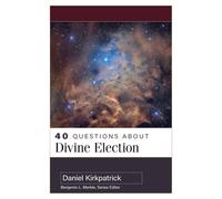 Daniel Kirkpatrick 40 Questions about Divine Election (Tascabile)