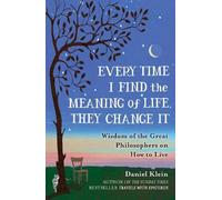 Daniel Klein Every Time I Find the Meaning of Life, They Change It (Tascabile)