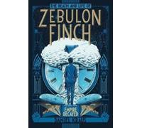 Daniel Kraus The Death and Life of Zebulon Finch, Volume Two (Copertina rigida)