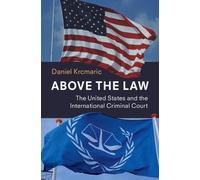 Above the Law: The United States and the International Criminal Court