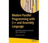 Modern Parallel Programming with C++ and Assembly Language: X86 SIMD Development Using AVX, AVX2, and AVX-512