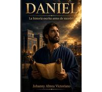 Daniel: la historia escrita antes de suceder: Imperios, profecías y el reino eterno de Cristo