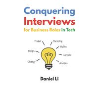 Daniel Li Conquering Interviews for Business Roles in Tech: Getting (Tascabile)