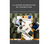 Daniel Lurueña González La Gestión de Proyectos de Construcción (Tascabile)