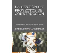 Daniel Lurueña González La Gestión de Proyectos de Construcción (Tascabile)
