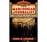 Daniel Luzadder The Manchurian Journalist (Tascabile)