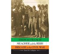 Daniel M. Calla Thomas Francis Meagher and the Irish Brigade in the (Tascabile)