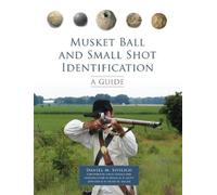 Daniel M. Sivilich Musket Ball and Small Shot Identification (Tascabile)