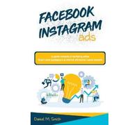 Daniel M Smith Facebook Instagram Ads: La guida completa al marketin (Tascabile)