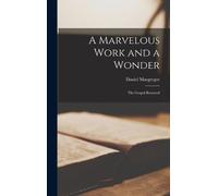 Daniel MacGrego A Marvelous Work and a Wonder; the Gospel Res (Copertina rigida)