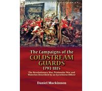 Daniel MacKinno The Campaigns of the Coldstream Guards, 1793- (Copertina rigida)