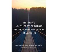 Daniel Maliniak Bridging the Theory-Practice Divide in International (Tascabile)