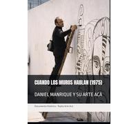 DANIEL MANRIQUE Y SU ARTE ACÁ: CUANDO LOS MUROS HABLAN (1975)